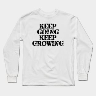 Keep Going Keep Growing Long Sleeve T-Shirt